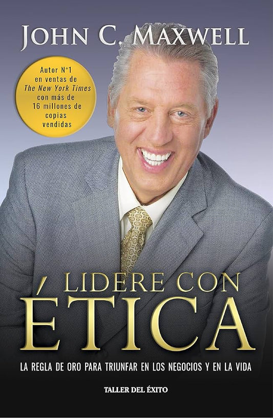 LIDER CON ETICA LA REGLA DE ORO PARA TRIUNFAR EN LOS NEGOCIOS Y EN LA VIDA